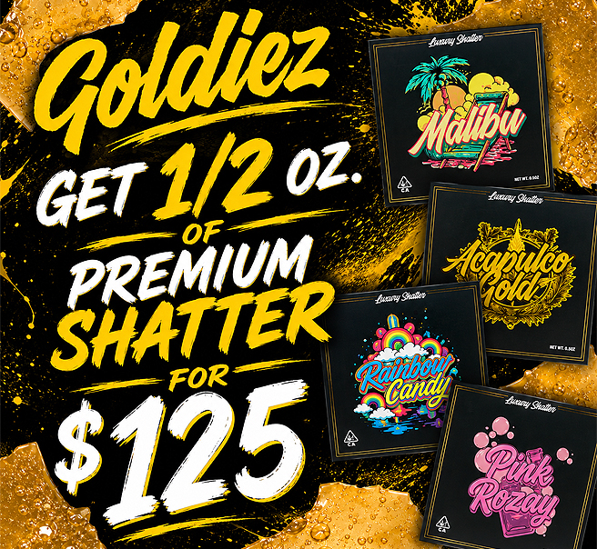 Goldiez Shatter - 1/2 Oz. for $125 1 Goldiez Shatter - 1/2 Oz. for $125